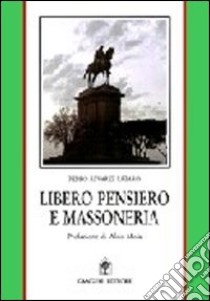 Libero pensiero e massoneria. Convergenze e contrasti tra Otto e Novecento libro di Làzaro Pedro A.