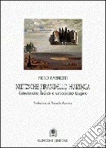 Nietzsche, Pirandello, Huizinga. Dimensione ludica e umorismo tragico libro di Fabretti Piero