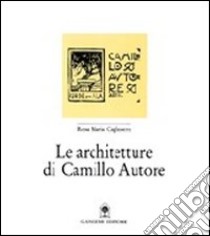 Le architetture di Camillo Autore libro di Cagliostro M. Rosa