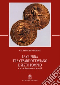 La guerra tra Cesare Ottaviano e Sesto Pompeo e le corrispondenze attuali libro di Pensabene Giuseppe