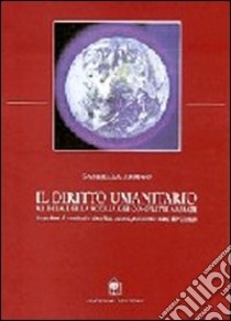 Il diritto umanitario. Al di là della soglia dei conflitti armati libro di Arrigo Gabriella