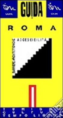 Guida di Roma per disabili. Barriere architettoniche. Vol. 1: Turismo, cultura, tempo libero libro di Consorzio cooperative integrate (cur.)