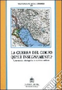 La guerra del Golfo quali insegnamenti? Concezioni strategiche e dottrine militari libro