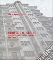 Mario De Renzi. L'architettura come mestiere. Tutte le opere con numerosi inediti 1897-1967 libro di Neri Maria Luisa