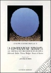 La conservazione integrata. Dubrovnik, Spalato, Vienna, Budapest, Monaco di Baviera libro di Infranca Giuseppe Claudio