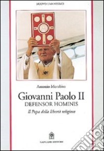 Giovanni Paolo II. Defensor hominis libro di Morabito Antonio