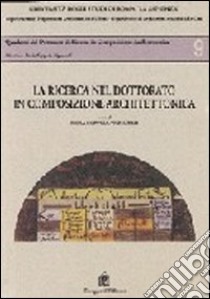 La ricerca nel dottorato in composizione architettonica libro di Coppola Pignatelli P. (cur.)