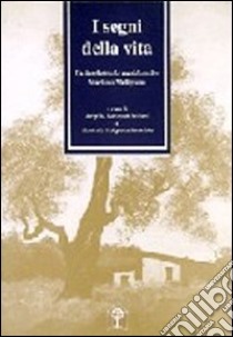 I segni della vita. Un intellettuale meridionale: Mariano Meligrana libro di Lombardi Satriani Luigi Maria; Meligrana Amendola Marianella