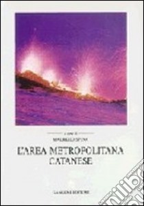 L'area metropolitana catanese. La pianificazione territoriale e urbanistica in Sicilia libro di Spina Maurizio