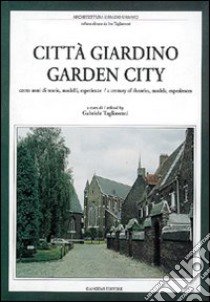 Città giardino. Cento anni di teorie, modelli, esperienze. Ediz. italiana e inglese libro di Tagliaventi G. (cur.)