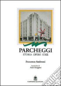 Parcheggi. Storia, opere ed idee per progettare in nome dell'abitare libro di Andreani Francesco