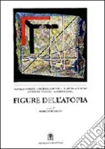 Figure dell'atopia. L'insolito nella città contemporanea libro di Negroni Marco; Purini Franco; Calcagnile Luigi