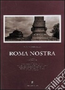 Roma nostra. Suggestive immagini fotografiche di una Roma senza tempo libro di De Luca Augusto