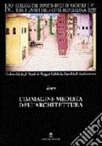 Immagine mediata dell'architettura. Disegni, tecniche, linguaggio, rappresentazione libro di Giovannini Massimo