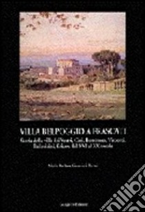 Villa Belpoggio a Frascati. Storia della villa dei Vestri, Cesi, Borromeo, Visconti, Pallavicini, Sciarra dal XVI al XX secolo libro di Guerrieri Borsoi Maria Barbara