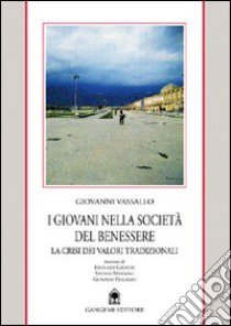 I giovani nella società del benessere. La crisi dei valori tradizionali libro di Vassallo Giovanni