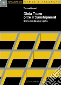 Gioia Tauro oltre il transhipment. Cronache da un progetto libro di Munari Teresa