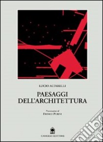 Paesaggi dell'architettura libro di Altarelli Lucio