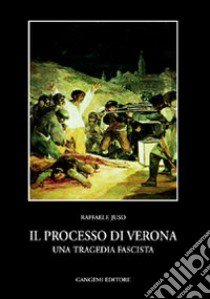Il processo di Verona. Una tragedia fascista libro di Juso Raffaele