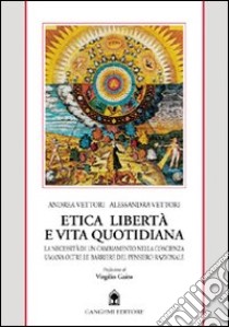 Etica, politica e vita quotidiana. La necessità di un cambiamento per pensiero etico contemporaneo libro di Vettori Andrea; Vettori Alessandra