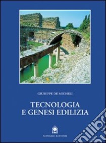 Tecnologia e genesi edilizia dalle origini al gotico libro di De Micheli Giuseppe