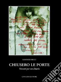 Chiusero le porte. Versetti per un diario libro di Necci Lorenzo