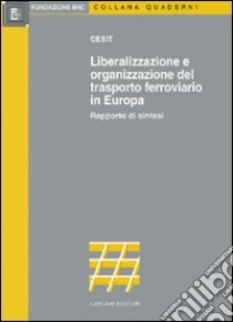 Liberalizzazione e organizzazione del trasporto ferroviario in Europa libro di Cesit (cur.)