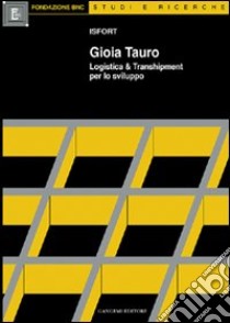 Gioia Tauro. Logistica & transhipment per lo sviluppo libro di Isfort (cur.)