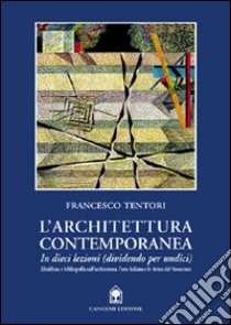 L'architettura contemporanea in dieci lezioni (dividendo per undici) libro di Tentori Francesco