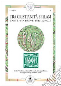 Tra cristianità e Islam. Ediz. multilingue libro di Cipolloni Giulio; Moustafa Ahmed; Pittau