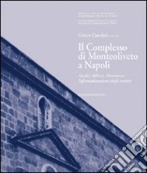 Il complesso di Monteoliveto a Napoli. Analisi, rilievi, documenti, informazioni degli archivi. Ediz. illustrata libro di Cundari Cesare