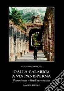 Dalla Calabria a via Panisperna. Vita di uno scienziato, protagonista del ventesimo secolo libro di Caglioti Luciano