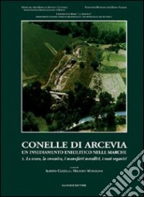 Conelle di Arcevia. Un insediamento neolitico nelle Marche libro di Cazzella Alberto; Moscoloni Maurizio