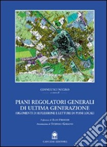 Piani regolatori generali di ultima generazione. Schede di lettura e temi progettuali libro di Nigro Gianluigi