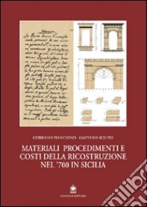 Materiali, procedimenti e costi della ricostruzione del '700 in Sicilia libro di Fianchino Corrado; Sciuto Gaetano