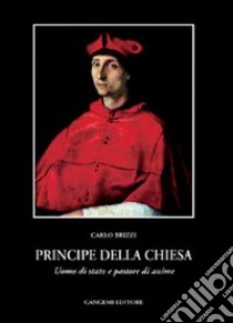 Principe della Chiesa. Uomo di Stato e pastore di anime libro di Brizzi Carlo