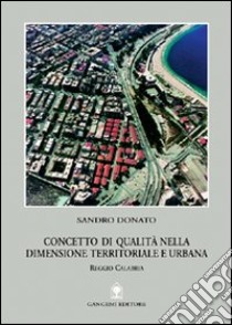 Concetto di qualità nella dimensione territoriale e urbana. Reggio Calabria libro di Donato Sandro