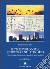 Il telelavoro nella residenza e nel terziario. L'avvento della telematica alle soglie del terzo millennio libro di Lassandro Paola