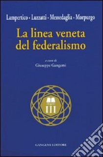 La linea veneta del federalismo libro di Lampertico Fedele; Luzzatti Luigi; Messedaglia Angelo; Gangemi G. (cur.)