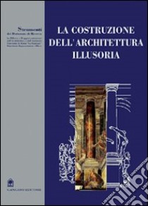 La costruzione dell'architettura illusoria libro di Migliari Riccardo