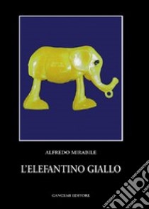 L'elefantino giallo libro di Mirabile Alfredo