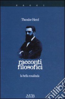 Racconti filosofici. La bella Rosalinda libro di Herzl Theodor; Pinto V. (cur.)