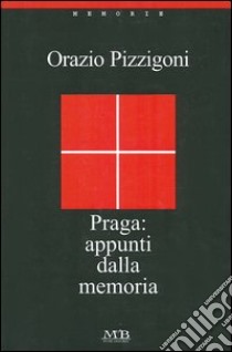 Praga: appunti dalla memoria libro di Pizzigoni Orazio