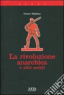 La rivoluzione anarchica e altri scritti libro di Makhno Nestor; De Palo F. (cur.)