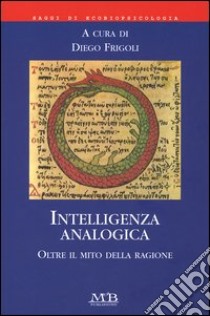 Intelligenza analogica. Oltre il mito della ragione libro di Frigoli D. (cur.)