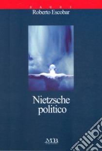 Nietzsche politico libro di Escobar Roberto