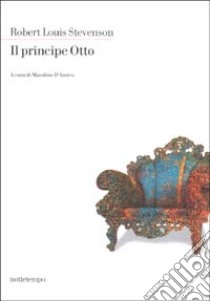 Il principe Otto libro di Stevenson Robert Louis; D'Amico M. (cur.)