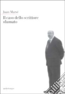 Il caso dello scrittore sfumato libro di Marsé Juan