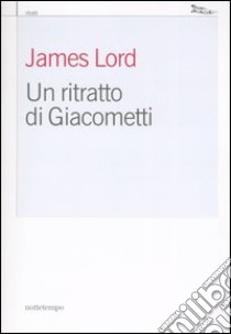 Un ritratto di Giacometti libro di Lord James