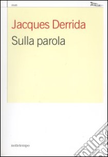 Sulla parola. Istantanee filosofiche libro di Derrida Jacques